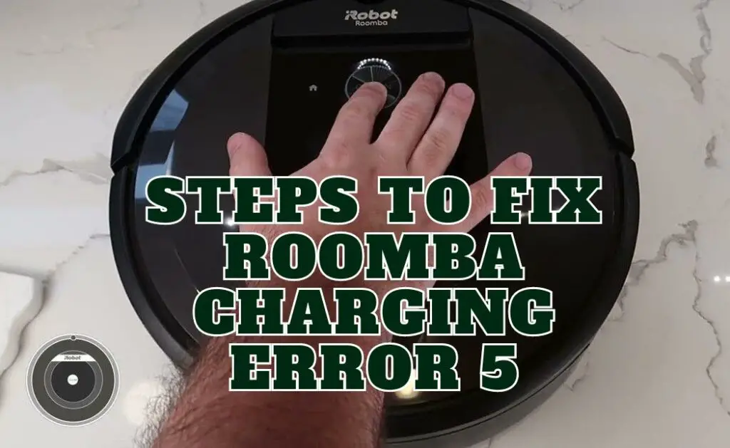 Steps To Fix Roomba Charging Error 5